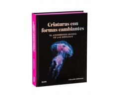 CRIATURAS CON FORMAS CAMBIANTES. EL ASOMBROSO MUNDO DE LAS MEDUSAS