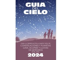 GUÍA DEL CIELO 2024. PARA LA OBSERVACIÓN A SIMPLE VISTA DE CONSTELACIONES Y PLANETAS, LUNA, ECLIPSES Y LLUVIAS DE METEOROS