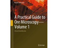 A PRACTICAL GUIDE TO ORE MICROSCOPY. VOLUME 1. MINERAL IDENTIFICATION