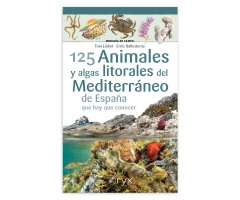 125 ANIMALES Y ALGAS LITORALES DEL MEDITERRÁNEO DE ESPAÑA QUE HAY QUE CONOCER. MINIGUÍA DE CAMPO