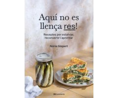 AQUÍ NO ES LLENÇA RES! RECEPTES PER ESTALVIAR, RECONVERTIR I APROFITAR