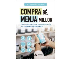 COMPRA BÉ, MENJA MILLOR. TOTA LA INFORMACIÓ QUE NESESSITES PER FER UNA COMPRA SALUDABLE 