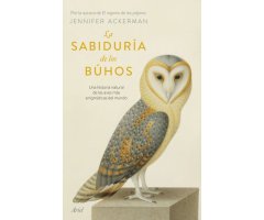 LA SABIDURÍA DE LOS BÚHOS. UNA HISTORIA NATURAL DE LAS AVES MÁS ENIGMÁTICAS DEL MUNDO