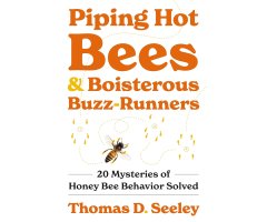 PIPING HOT BEES AND BLISTEROUS BUZZ-RUNNERS. 20 MYSTERIES OF HONEY BEE BEHAVIOR SOLVED