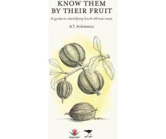 KNOW THEM BY THEIR FRUIT: A GUIDE TO IDENTIFYING SOUTH AFRICAN TREES