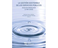 LA GESTIÓN SOSTENIBLE DE LOS SERVICIOS PÚBLICOS. AGUA EN ANDALUCÍA (1780-2020)
