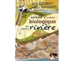 RÉALISEZ L'INDICE BIOLOGIQUE DE VOTRE RIVIÈRE. LES CAHIERS TECHNIQUES DE LA GAZETTE DES TERRIERS