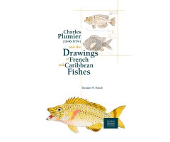 CHARLES PLUMIER (1646-1704) ET SES DESSINS DE POISSONS DE FRANCE ET DES ANTILLES/ AND HIS DRAWINGS OF FRENCH AND CARIBBEAN FISHES