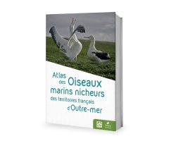 ATLAS DES OISEAUX MARINS NICHEURS DES TERRITOIRES FRANÇAIS D\'OUTRE-MER