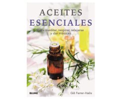 ACEITES ESENCIALES. PARA MEDITAR, RESPIRAR, RELAJARSE Y DAR MASAJES