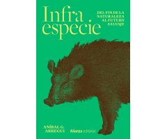 INFRAESPECIE. DEL FIN DE LA NATURALEZA AL FUTURO SALVAJE
