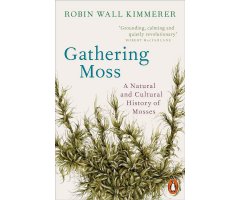 GATHERING MOSS: A NATURAL AND CULTURAL HISTORY OF MOSSES