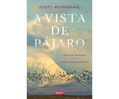 A VISTA DE PÁJARO. LA ODISEA GLOBAL DE LAS AVES MIGRATORIAS