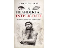 EL NEANDERTAL INTELIGENTE. ARTE RUPESTRE, CAPTURA DE AVES Y REVOLUCIÓN COGNITIVA