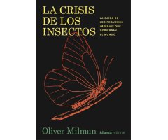LA CRISIS DE LOS INSECTOS. LA CAÍDA DE LOS PEQUEÑOS IMPERIOS QUE GOBIERNAN EL MUNDO