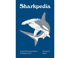 SHARKPEDIA: A BRIEF COMPENDIUM OF SHARK LORE