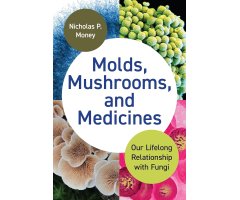MOLDS, MUSHROOMS, AND MEDICINES: OUR LIFELONG RELATIONSHIP WITH FUNGI