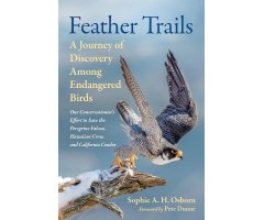 FEATHER TRAILS. A JOURNEY OF DISCOVERY AMONG ENDANGERED BIRDS