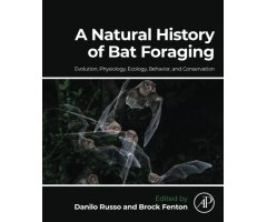 A NATURAL HISTORY OF BAT FORAGING. EVOLUTION, PHYSIOLOGY, ECOLOGY, BEHAVIOR, AND CONSERVATION