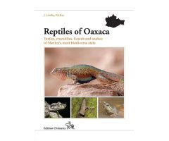 REPTILES OF OAXACA. TURTLES, CROCODILES, LIZARDS AND SNAKES OF MEXICO'S MOST BIODIVERSE STATE