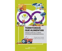 TERRITORIOS QUE ALIMENTAN. AGROECOLOGÍA EN 3C FRENTE A SISTEMAS ALIMENTARIOS ROTOS