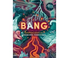 BANG. LAS ASOMBROSAS MARAVILLAS DE LOS FENÓMENOS TERRESTRES