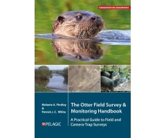 THE OTTER FIELD SURVEY AND MONITORING HANDBOOK. A PRACTICAL GUIDE TO FIELD AND CAMERA-TRAP SURVEYS