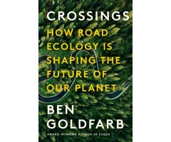 CROSSINGS: HOW ROAD ECOLOGY IS SHAPING THE FUTURE OF OUR PLANET