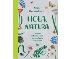 HOLA, NATURA. EXPLORA, DIBUIXA, CREA I DESCOBREIX LA NATURA