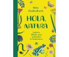 HOLA, NATURA. EXPLORA, DIBUJA, CREA Y DESCUBRE LA NATURALEZA