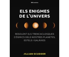 ELS ENIGMES DE L\'UNIVERS. RESOLENT ELS TRENCACLOSQUES CÒSMICS DELS NOSTRES PLANETES, ESTELS I GALÀXIES