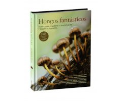 HONGOS FANTÁSTICOS. PARA SANAR, CAMBIAR CONSCIENCIAS Y SALVAR EL PLANETA