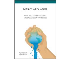 MÁS CLARO, AGUA. GUÍA PARA UN USO DEL AGUA MÁS SALUDABLE Y SOSTENIBLE