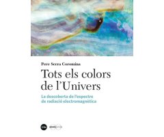 TOTS ELS COLORS DE L\'UNIVERS. LA DESCOBERTA DE L\'ESPECTRE DE RADIACIÓ ELECTROMAGNÈTICA