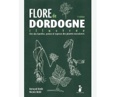 FLORE DE DORDOGNE ILUSTRÉE. CLÉS DES FAMILLES, GENRES ET ESPÈCES DES PLANTES VASCULAIRES.