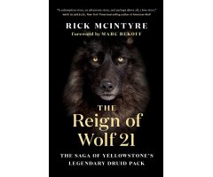 THE REIGN OF WOLF 21. THE SAGA OF YELLOWSTONE'S LEGENDARY DRUID PACK