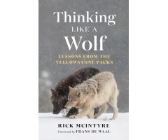 THINKING LIKE A WOLF. LESSONS FROM THE YELLOWSTONE PACKS