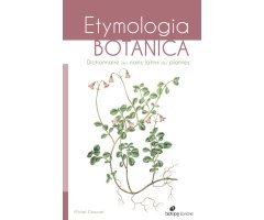 ETYMOLOGIA BOTANICA. DICTIONNAIRE DES NOMS LATINS DES PLANTES