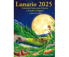 CALENDARIO LUNARIO 2025. CALENDARIO LUNAR PARA EL HUERTO Y EL JARDÍN ECOLÓGICOS Y PARA TU SALUD