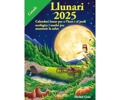 CALENDARI LLUNARI 2025. CALENDARI LUNAR PER A L\'HORT I EL JARDÍ ECOLÒGICS I TAMBÉ PER MANTENIR LA SALUT