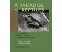 A PARADISE FOR REPTILES. LIZARDS, SNAKES, AND GIANT TORTOISES OF THE GALÁPAGOS ISLANDS, VOLUME 1: TORTOISES, GECKOS, AND SNAKES
