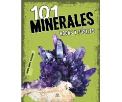 101 MINERALES, ROCAS Y FÓSILES