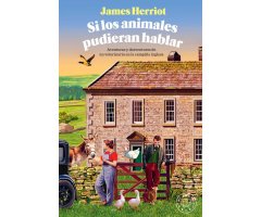 SI LOS ANIMALES PUDIERAN HABLAR. AVENTURAS Y DESVENTURAS DE UN VETERINARIO EN LA CAMPIÑA INGLESA