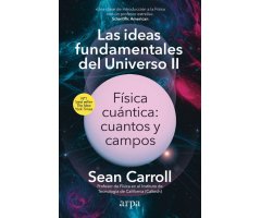 LAS IDEAS FUNDAMENTALES DEL UNIVERSO II: FÍSICA CUÁNTICA: CUANTOS Y CAMPOS