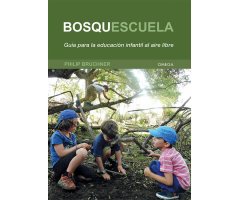 BOSQUESCUELA. GUÍA PARA LA EDUCACIÓN INFANTIL AL AIRE LIBRE