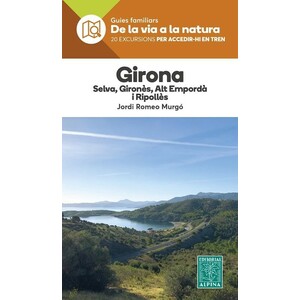 GIRONALA, SELVA, GIRONÈS, ALT EMPORDÀ I RIPOLLÈS. 20 EXCURSIONS PER ACCEDIR-HI EN TREN. GUIES FAMILIARS DE LA VIA A LA NATURA.