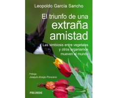 EL TRIUNFO DE UNA EXTRAÑA AMISTAD. LAS SIMBIOSIS ENTRE VEGETALES Y OTROS ORGANISMOS MUEVEN EL MUNDO