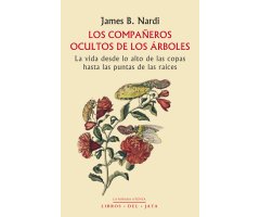 LOS COMPAÑEROS OCULTOS DE LOS ÁRBOLES. LA VIDA DESDE LO ALTO DE LAS COPAS HASTA LAS PUNTAS DE LAS RAÍCES