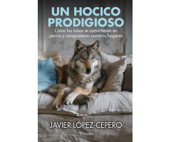 UN HOCICO PRODIGIOSO. CÓMO LOS LOBOS SE CONVIRTIERON EN PERROS Y CONQUISTARON NUESTROS HOGARES