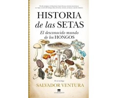HISTORIA DE LAS SETAS. EL DESCONOCIDO MUNDO DE LOS HONGOS